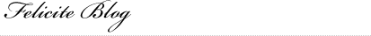 Felicite Blog 最新ブログ記事を紹介します